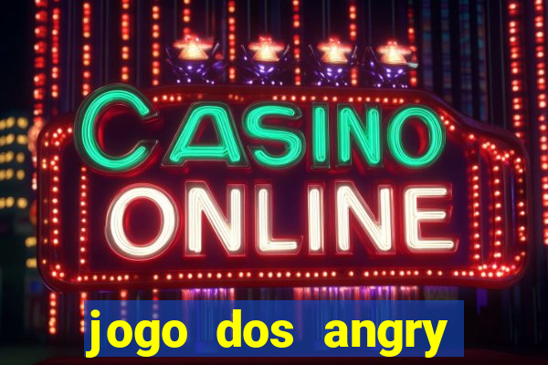 jogo dos angry birds rio